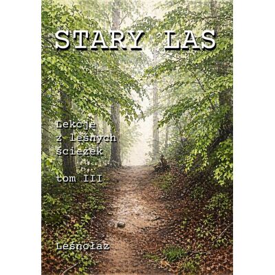 Stary las. Lekcje z leśnych ścieżek Stary las. Lekcje z leśnych ścieżek