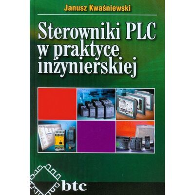 Sterowniki PLC w praktyce inżynierskiej Sterowniki PLC w praktyce inżynierskiej