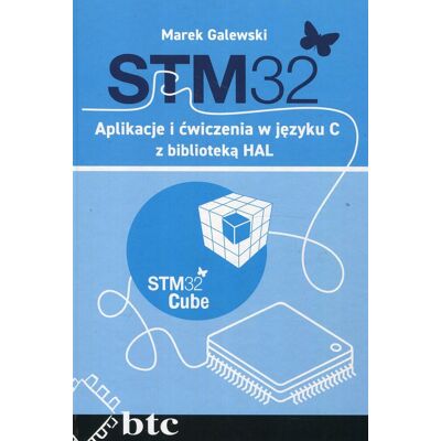 STM32. Aplikacje i ćwiczenia w języku C z biblioteką HAL STM32. Aplikacje i ćwiczenia w języku C z biblioteką HAL