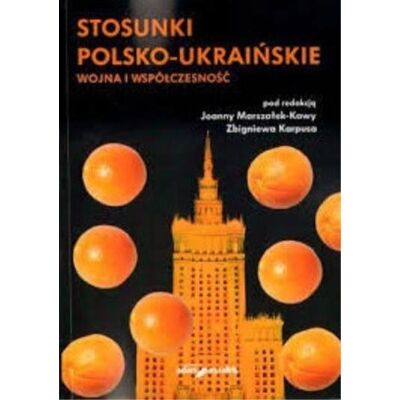 Stosunki polsko-ukraińskie. Wojna i współczesność Stosunki polsko-ukraińskie. Wojna i współczesność
