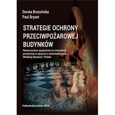 STRATEGIE OCHRONY PRZECIWPOŻAROWEJ BUDYNKÓW. Nowoczesne spojrzenie na inżynierię pożarową w oparciu o doświadczenia Wielkiej Brytanii i Polski. STRATEGIE OCHRONY PRZECIWPOŻAROWEJ BUDYNKÓW. Nowoczesne spojrzenie na inżynierię pożarową w oparciu o doświadczenia Wielkiej Brytanii i Polski.