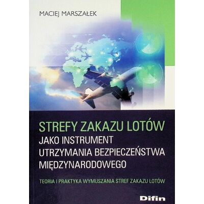Strefy zakazu lotów jako instrument utrzymania bezpieczeństwa międzynarodowego teoria i praktyka wymuszania stref zakazu lotów Strefy zakazu lotów jako instrument utrzymania bezpieczeństwa międzynarodowego teoria i praktyka wymuszania stref zakazu lotów
