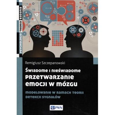 Świadome i nieświadome przetwarzanie emocji w mózgu Świadome i nieświadome przetwarzanie emocji w mózgu