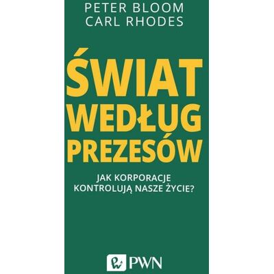 Świat według prezesów. Jak korporacje kontrolują nasze życie? Świat według prezesów. Jak korporacje kontrolują nasze życie?