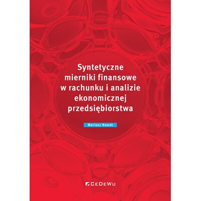 Syntetyczne mierniki finansowe w rachunku i analizie ekonomicznej przedsiębiorstwa Syntetyczne mierniki finansowe w rachunku i analizie ekonomicznej przedsiębiorstwa