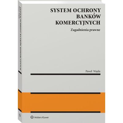 System ochrony banków komercyjnych. Zagadnienia prawne System ochrony banków komercyjnych. Zagadnienia prawne