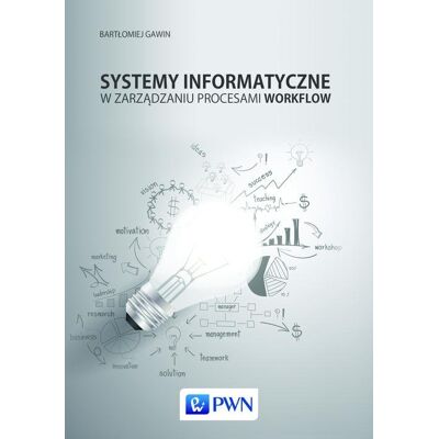 Systemy informatyczne w zarządzaniu procesami Workflow Systemy informatyczne w zarządzaniu procesami Workflow