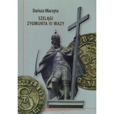 Szelągi Zygmunta III Wazy Szelągi Zygmunta III Wazy