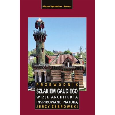 Szlakiem Gaudíego. Przewodnik Szlakiem Gaudíego. Przewodnik