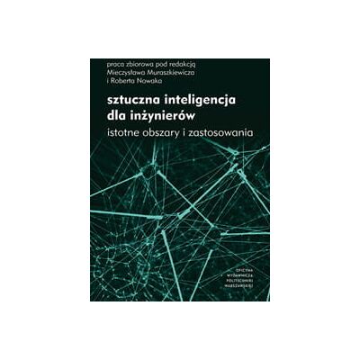Sztuczna inteligencja dla inżynierów. Istotne obszary i zastosowania Sztuczna inteligencja dla inżynierów. Istotne obszary i zastosowania