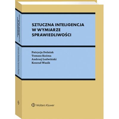 Sztuczna inteligencja w wymiarze sprawiedliwości. Między prawem a algorytmami Sztuczna inteligencja w wymiarze sprawiedliwości. Między prawem a algorytmami