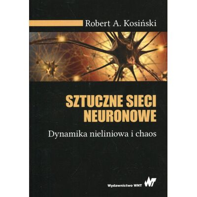 Sztuczne sieci neuronowe. Dynamika nieliniowa i chaos Sztuczne sieci neuronowe. Dynamika nieliniowa i chaos