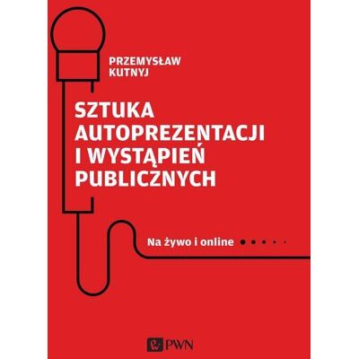 Sztuka autoprezentacji i wystąpień publicznych. Na żywo i online Sztuka autoprezentacji i wystąpień publicznych. Na żywo i online