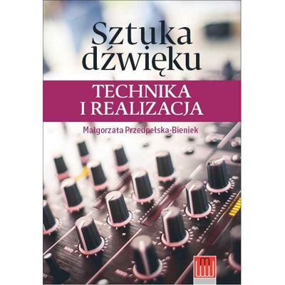 Sztuka dźwięku. Technika i realizacja Sztuka dźwięku. Technika i realizacja