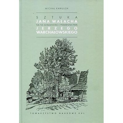 Sztuka Jana Wałacha na tle działalności i piśmiennictwa Jerzego Warchałowskiego Sztuka Jana Wałacha na tle działalności i piśmiennictwa Jerzego Warchałowskiego