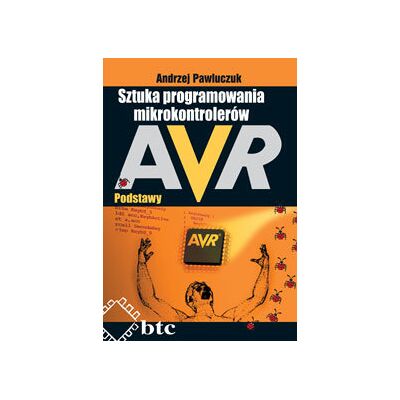 Sztuka programowania mikrokontrolerów AVR. Podstawy Sztuka programowania mikrokontrolerów AVR. Podstawy
