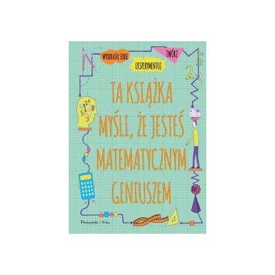 Ta książka myśli, że jesteś matematycznym geniuszem Ta książka myśli, że jesteś matematycznym geniuszem