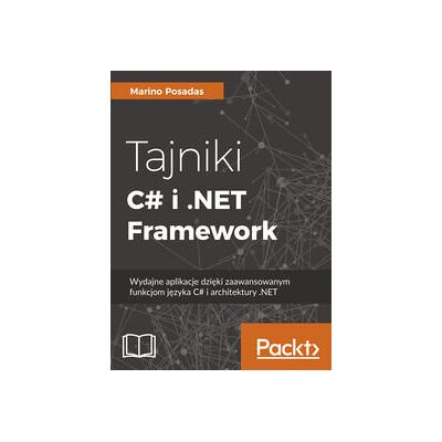 Tajniki C# i .NET Framework. Wydajne aplikacje dzięki zaawansowanym funkcjom języka C# i architektury .NET Tajniki C# i .NET Framework. Wydajne aplikacje dzięki zaawansowanym funkcjom języka C# i architektury .NET