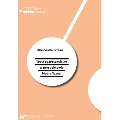 Teatr egzystencjalny w perspektywie biograficznej Teatr egzystencjalny w perspektywie biograficznej