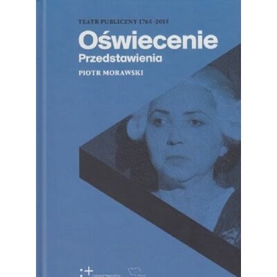 Teatr publiczny 1765-2015. Przedstawienia. Oświecenie Teatr publiczny 1765-2015. Przedstawienia. Oświecenie