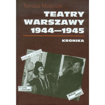 Teatry Warszawy 1944-1945. Kronika Teatry Warszawy 1944-1945. Kronika