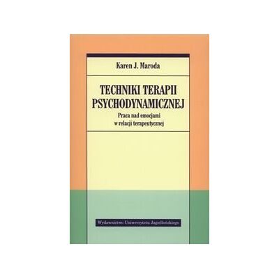 Techniki terapii psychodynamicznej. Praca nad emocjami w relacji terapeutycznej Techniki terapii psychodynamicznej. Praca nad emocjami w relacji terapeutycznej