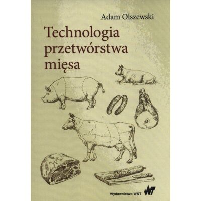 Technologia przetwórstwa mięsa. Podręcznik. Klasa 3. Szkoła zawodowa Technologia przetwórstwa mięsa. Podręcznik. Klasa 3. Szkoła zawodowa