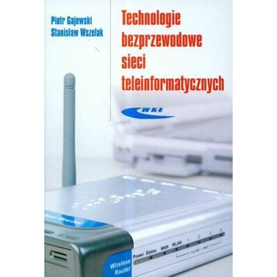 Technologie Bezprzewodowe Sieci Teleinformatycznych Technologie Bezprzewodowe Sieci Teleinformatycznych