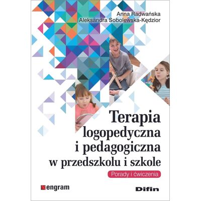Terapia logopedyczna i pedagogiczna w przedszkolu i szkole. Porady i ćwiczenia Terapia logopedyczna i pedagogiczna w przedszkolu i szkole. Porady i ćwiczenia