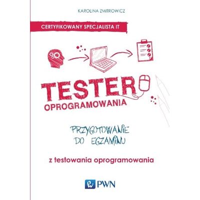 Tester oprogramowania. Przygotowanie do egzaminu z testowania oprogramowania Tester oprogramowania. Przygotowanie do egzaminu z testowania oprogramowania