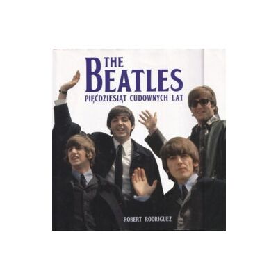 The Beatles Pięćdziesiąt cudownych lat The Beatles Pięćdziesiąt cudownych lat