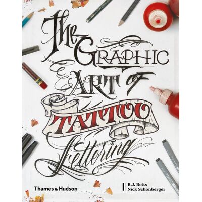 The Graphic Art of Tattoo Lettering. A Visual Guide to Contemporary Styles and Designs The Graphic Art of Tattoo Lettering. A Visual Guide to Contemporary Styles and Designs