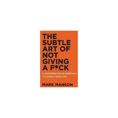 The Subtle Art of Not Giving A F*ck The Subtle Art of Not Giving A F*ck