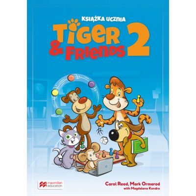 Tiger & Friends 2. Książka ucznia. Szkoła podstawowa. Klasa 1-3 Tiger & Friends 2. Książka ucznia. Szkoła podstawowa. Klasa 1-3