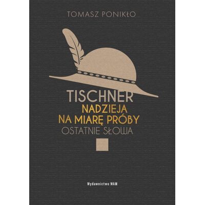 Tischner. Nadzieja na miarę próby. Ostatnie słowa Tischner. Nadzieja na miarę próby. Ostatnie słowa