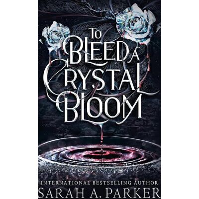 To Bleed a Crystal Bloom To Bleed a Crystal Bloom
