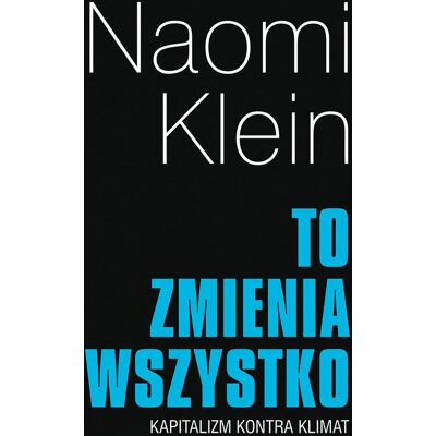 To zmienia wszystko. Kapitalizm kontra klimat To zmienia wszystko. Kapitalizm kontra klimat