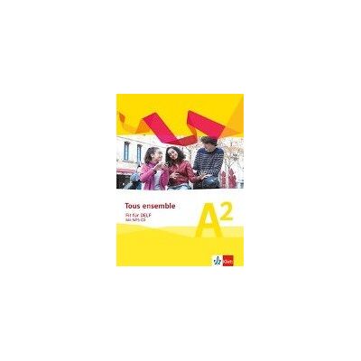 Tous ensemble. Prüfungsvorbereitungsheft mit Audio-CD. Niveau A2 Tous ensemble. Prüfungsvorbereitungsheft mit Audio-CD. Niveau A2