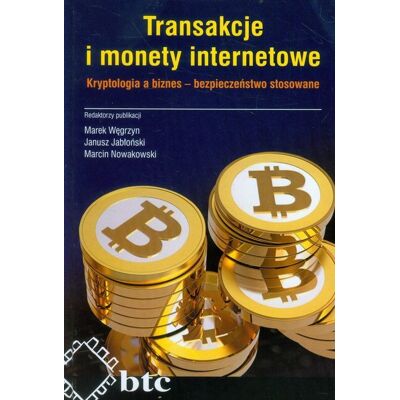 Transakcje i monety internetowe. Kryptologia a biznes - bezpieczeństwo stosowane Transakcje i monety internetowe. Kryptologia a biznes - bezpieczeństwo stosowane