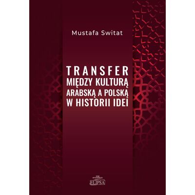 Transfer między kulturą arabską a polską w historii idei Transfer między kulturą arabską a polską w historii idei