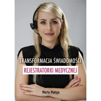 Transformacja świadomości rejestratorki medycznej Transformacja świadomości rejestratorki medycznej