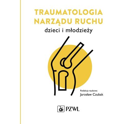 Traumatologia narządu ruchu dzieci i młodzieży Traumatologia narządu ruchu dzieci i młodzieży