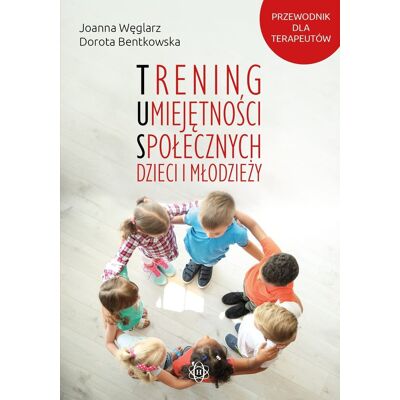 Trening umiejętności społecznych dzieci i młodzieży Trening umiejętności społecznych dzieci i młodzieży