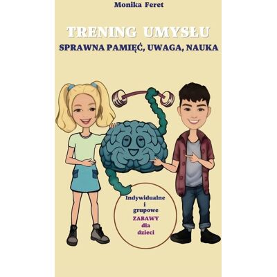 Trening umysłu. Sprawna pamięć, uwaga, nauka Trening umysłu. Sprawna pamięć, uwaga, nauka