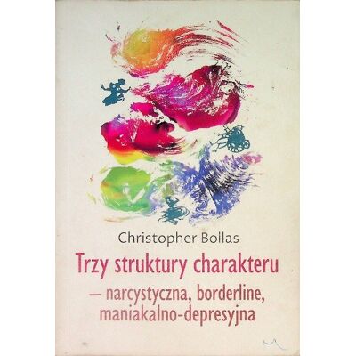 Trzy struktury charakteru - narcystyczna borderline maniakalno depresyjna Trzy struktury charakteru - narcystyczna borderline maniakalno depresyjna