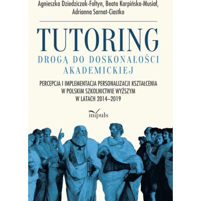 Tutoring drogą do doskonałości akademickiej. Percepcja i implementacja personalizacji kształcenia w polskim szkolnictwie wyższym w latach 2014–2019 Tutoring drogą do doskonałości akademickiej. Percepcja i implementacja personalizacji kształcenia w polskim szkolnictwie wyższym w latach 2014–2019