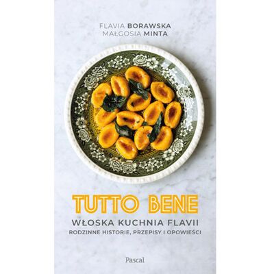 Tutto bene. Opowieści o włoskiej kuchni Flavii Tutto bene. Opowieści o włoskiej kuchni Flavii
