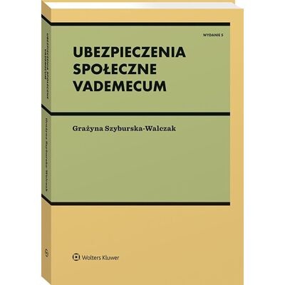 Ubezpieczenia społeczne. Vademecum Ubezpieczenia społeczne. Vademecum