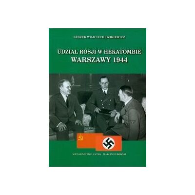 Udział Rosji w hekatombie Warszawy 1944 Udział Rosji w hekatombie Warszawy 1944