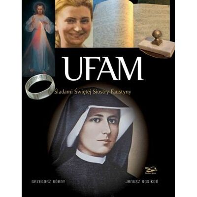 Ufam. Śladami św. Siostry Faustyny Ufam. Śladami św. Siostry Faustyny